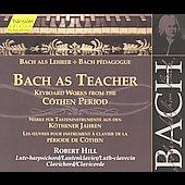 Bach As Teacher -Coethen Period Keyboard Wks