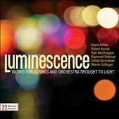 Luminescence: Works for Strings and Orchestra Brought to Light