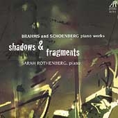 Shadows & Fragments - Brahms, Schoenberg / Sarah Rothenberg