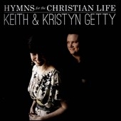 Keith & Kristyn Getty/Hymns For The Christian Life