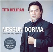 Nessun Dorma - The Amazing Tenor / Tito Beltran Nessun Dorma - The Amazing Tenor / Tito Beltran