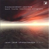 TRANSCENDENT JOURNEY:J.S.BACH/FOULDS/BEETHOVEN/CORIGLIANO/SCHUMANN/PROKOFIEV:JUAN JOSE CHUQUISENGO(p) TRANSCENDENT JOURNEY:J.S.BACH/FOULDS/BEETHOVEN/CORIGLIANO/SCHUMANN/PROKOFIEV:JUAN JOSE CHUQUISENGO(p)