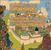 Grokhovsky: Russian Caprice and Other Orchestral Works
