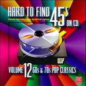 Hard To Find 45s On CD Vol. 12 : 60s & 70s Pop Classics