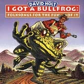 I Got A Bullfrog: Folksongs For The Fun Of It