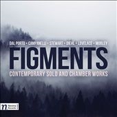 Figments: Contemporary Solo and Chamber Works Figments: Contemporary Solo and Chamber Works