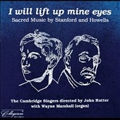 I will lift up mine eyes - Stanford, Howells / John Rutter