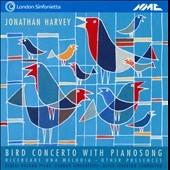 J.Harvey: Bird Concerto with Pianosong, Ricercare Una Melodia, Other Presences