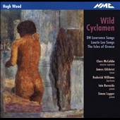 Hugh Wood: Wild Cyclamen, DH Lawrence Songs, Laurie Lee Songs, etc