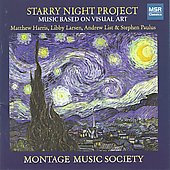 Starry Night Project - Music Based on Visual Art: M.Harris, S.Paulus, L.Larsen, A.List / Montage Music Society