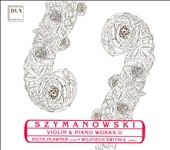 Szymanowski : Works for Violin and Piano Vol.2 -Roxana's Song from the Opera "King Roger", Kurpie Song, etc (5,11/2007) / Piotr Plawner(vn), Wojciech Switala(p) Szymanowski : Works for Violin and Piano Vol.2 -Roxana's Song from the Opera "King Roger", Kurpie Song, etc (5,11/2007) / Piotr Plawner(vn), Wojciech Switala(p)