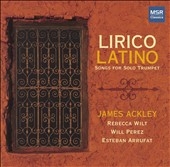 Lirico Latino - Songs for Solo Trumpet; Trigo, Piazzola, etc / James Ackley