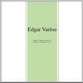 Edgar Varese: Integrales; Octandre; Density 21.5; Ionisation; Interpolation I, II, III Edgar Varese: Integrales; Octandre; Density 21.5; Ionisation; Interpolation I, II, III