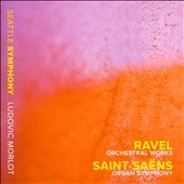 Ravel: Orchestral Works; Saint-Saens: Organ Symphony Ravel: Orchestral Works; Saint-Saens: Organ Symphony