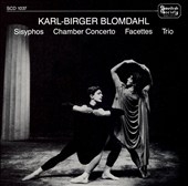 Blomdahl: Sisyphos, Chamber Concerto, Facettes, Trio Blomdahl: Sisyphos, Chamber Concerto, Facettes, Trio