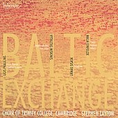 Baltic Exchange - Einfelde, Miskinis, Praulins, Sisask / Stephen Layton, Trinity College Choir Cambridge Baltic Exchange - Einfelde, Miskinis, Praulins, Sisask / Stephen Layton, Trinity College Choir Cambridge