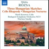 Rozsa: Three Hungarian Sketches Op.14, Cello Rhapsody Op.3, Hungarian Nocturne Op.28, etc Rozsa: Three Hungarian Sketches Op.14, Cello Rhapsody Op.3, Hungarian Nocturne Op.28, etc