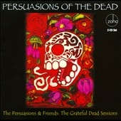 Persuasions Of The Dead : The Grateful Dead Sessions Persuasions Of The Dead : The Grateful Dead Sessions