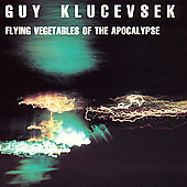 Guy Klucevsek: Flying Vegetables of the Apocalypse
