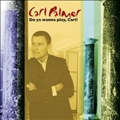 Do You Wanna Play, Carl?: the Carl Palmer Anthology