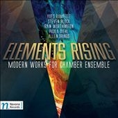 Elements Rising: Modern Works for Chamber Ensemble Elements Rising: Modern Works for Chamber Ensemble