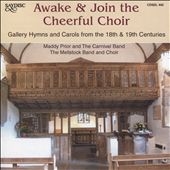 Awake & Join the Cheerful Choir - Gallery Hymns and Carols from the 18th & 19th Centuries Awake & Join the Cheerful Choir - Gallery Hymns and Carols from the 18th & 19th Centuries
