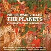 Poul Rovsing Olsen: The Planets - Works for Voice and Instruments Poul Rovsing Olsen: The Planets - Works for Voice and Instruments