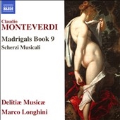 Monteverdi: Madrigals Book 9; Scherzi musicali Monteverdi: Madrigals Book 9; Scherzi musicali