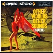 Living Stereo Esquivel - Other Worlds Other Sounds