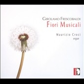 G.Frescobaldi: Fioli Musicali - Messa della Domenica, Messa degli Apostoli, Messa della Madonna G.Frescobaldi: Fioli Musicali - Messa della Domenica, Messa degli Apostoli, Messa della Madonna