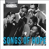 Platinum Gospel : Songs of Hope Platinum Gospel : Songs of Hope