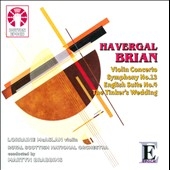 H.Brian: Symphony No.13, Violin Concerto, English Suite No.4, The Tinker's Wedding Comedy Overture H.Brian: Symphony No.13, Violin Concerto, English Suite No.4, The Tinker's Wedding Comedy Overture