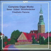 Complete Organ Works - Saxer, Duben, Schieferdecker, etc Complete Organ Works - Saxer, Duben, Schieferdecker, etc