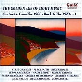The Golden Age of Light Music - Contrasts - From the 1960s Back to the 1920s - Vol.1