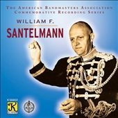 William F. Santelmann - The American Bandmasters Association Commemorative Recording Series