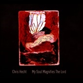 Chris Hecht: My Soul Magnifies the Lord