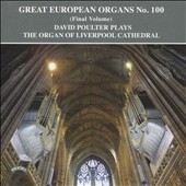 Great European Organs No. 100 (Final Volume): The Organ of Liverpool Cathedral