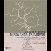 Gregory W. Brown: Missa Charles Darwin Gregory W. Brown: Missa Charles Darwin