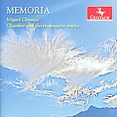 Memoria - Miguel Chuaqui: Chamber & Electroacoustic Works
