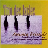 Among Friends - Canadian Piano Trios / Trio des Iscles