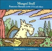 Mungrel Stuff - Barsanti, et al / Concerto Caledonia Mungrel Stuff - Barsanti, et al / Concerto Caledonia