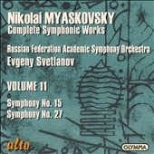 Myaskovsky: Complete Symphonic Works Vol.11 -Symphonies No.15 Op.38, No.27 Op.85 (1991, 1993) / Evgeny Svetlanov(cond), Russian Federation Academic Symphony Orchestra Myaskovsky: Complete Symphonic Works Vol.11 -Symphonies No.15 Op.38, No.27 Op.85 (1991, 1993) / Evgeny Svetlanov(cond), Russian Federation Academic Symphony Orchestra