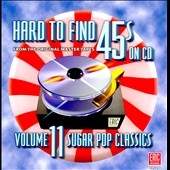 Hard To Find 45s On CD Vol. 11: Sugar Pop Classics
