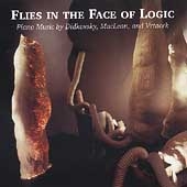 Flies in the Face of Logic - Maclean, Vrtacek, Didkovsky