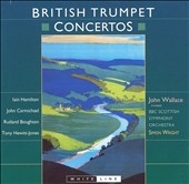 BRITISH TRUMPET CONCERTOS:J.CARMICHAEL/I.HAMILTON/R.BROUGHTON/ETC:J.WALLACE(tp)/S.WRIGHT(cond)/BBC SCOTTISH SYMPHONY ORCHESTRA