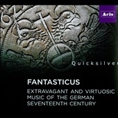 Fantasticus: Extravagant and Virtuosic Music of the German Seventeenth Century