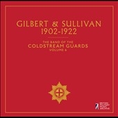 The Band of the Coldstream Guards, Vol. 6: Gilbert & Sullivan 1902-1922
