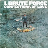 I, Brute Force : Confections Of Love