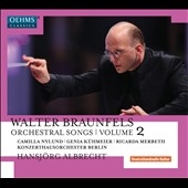 Walter Braunfels: Orchestral Songs, Vol. 2