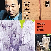 Zhou Long: Tales from the Cave / Zhou Long, China Ensemble